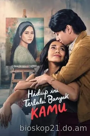 Nonton Film Hidup Ini Terlalu Banyak Kamu (2024) Subtitle Indonesia