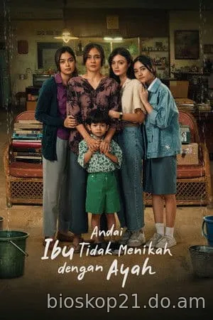 Nonton Film Andai Ibu Tidak Menikah Dengan Ayah (2025) Subtitle Indonesia